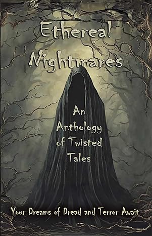 Published in Ethereal Nightmares: An Anthology of Twisted Tales